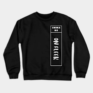 Imma Be On Fleek - Vertical Typogrphy Crewneck Sweatshirt